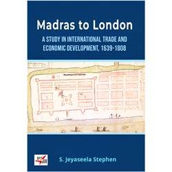 Madras to London A Study in International Trade and Economic Development 1639-18
